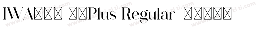 IWA新聞ゴ 中太Plus Regular字体转换